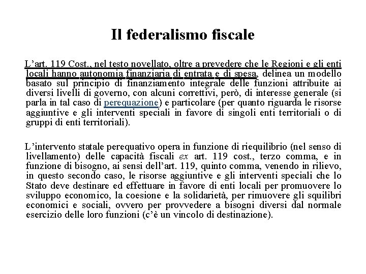 Il federalismo fiscale L’art. 119 Cost. , nel testo novellato, oltre a prevedere che