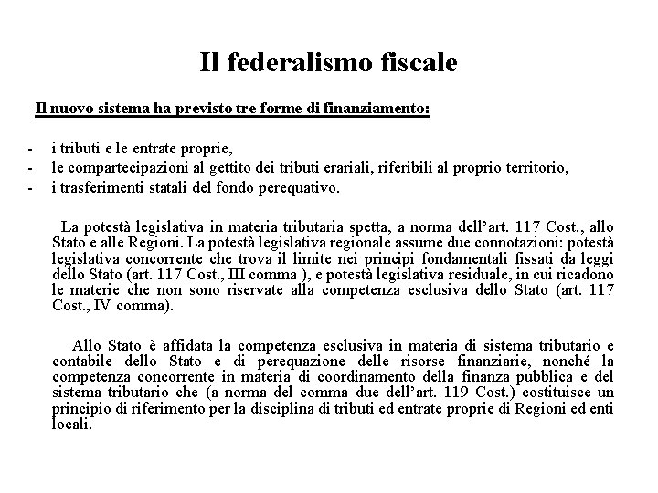 Il federalismo fiscale Il nuovo sistema ha previsto tre forme di finanziamento: - i