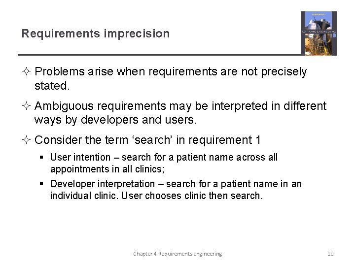 Requirements imprecision ² Problems arise when requirements are not precisely stated. ² Ambiguous requirements