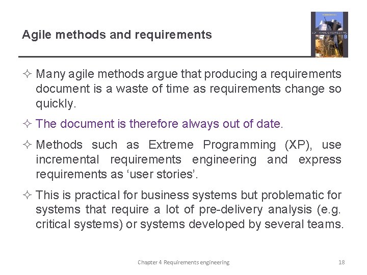 Agile methods and requirements ² Many agile methods argue that producing a requirements document