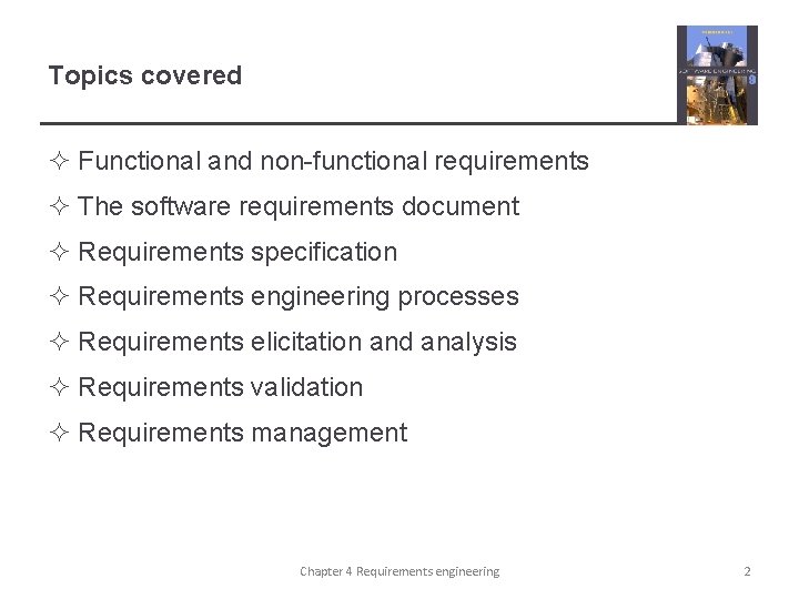 Topics covered ² Functional and non-functional requirements ² The software requirements document ² Requirements