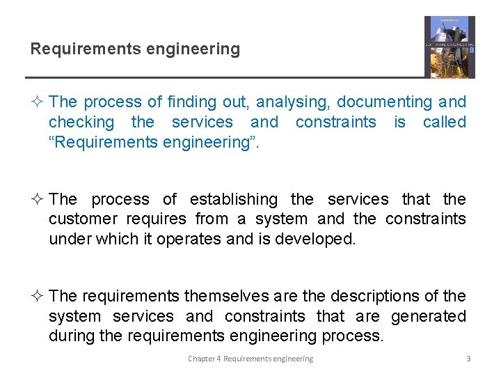 Requirements engineering ² The process of finding out, analysing, documenting and checking the services