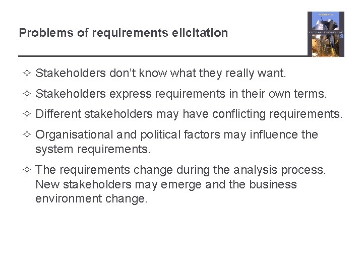 Problems of requirements elicitation ² Stakeholders don’t know what they really want. ² Stakeholders