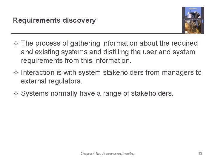 Requirements discovery ² The process of gathering information about the required and existing systems