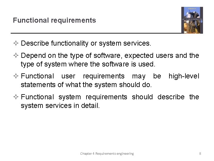 Functional requirements ² Describe functionality or system services. ² Depend on the type of