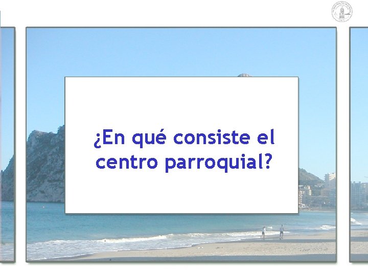 ¿En qué consiste el centro parroquial? ¿En qué consiste el centro parroquial?