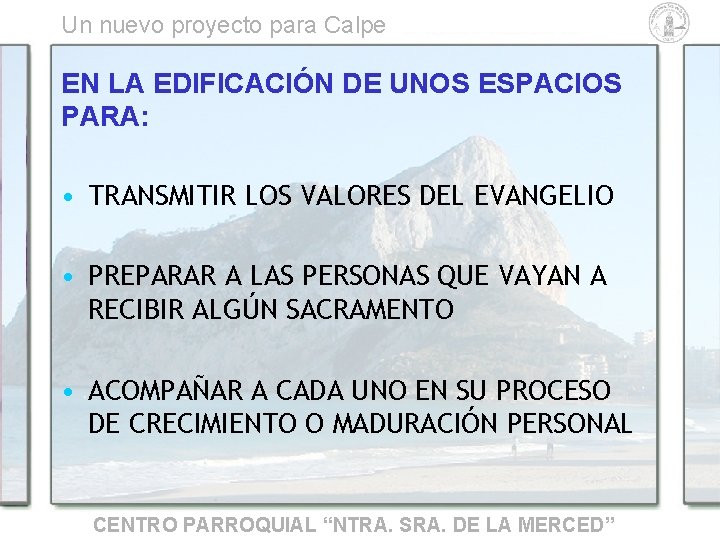 Un nuevo proyecto para Calpe EN LA EDIFICACIÓN DE UNOS ESPACIOS PARA: • TRANSMITIR Un nuevo proyecto para Calpe EN LA EDIFICACIÓN DE UNOS ESPACIOS PARA: • TRANSMITIR