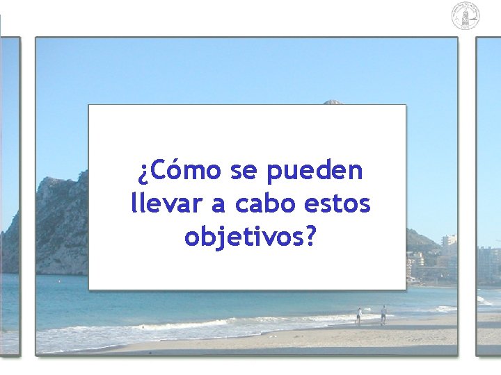 ¿Cómo se pueden llevar a cabo estos objetivos? ¿Cómo se pueden llevar a cabo estos objetivos?