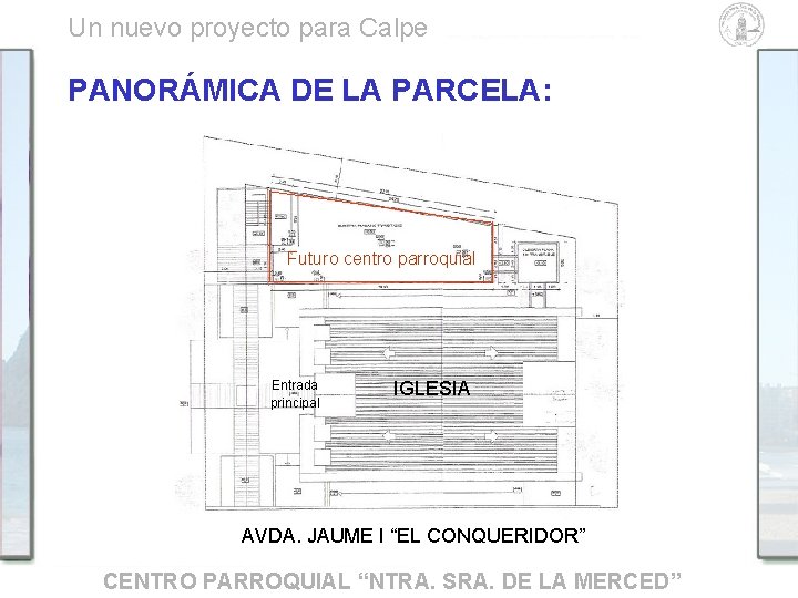 Un nuevo proyecto para Calpe PANORÁMICA DE LA PARCELA: Futuro centro parroquial Entrada principal Un nuevo proyecto para Calpe PANORÁMICA DE LA PARCELA: Futuro centro parroquial Entrada principal