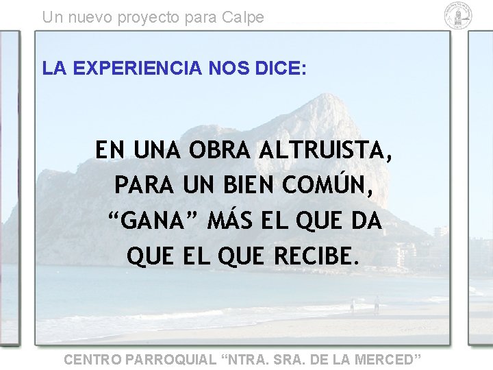 Un nuevo proyecto para Calpe LA EXPERIENCIA NOS DICE: EN UNA OBRA ALTRUISTA, PARA Un nuevo proyecto para Calpe LA EXPERIENCIA NOS DICE: EN UNA OBRA ALTRUISTA, PARA
