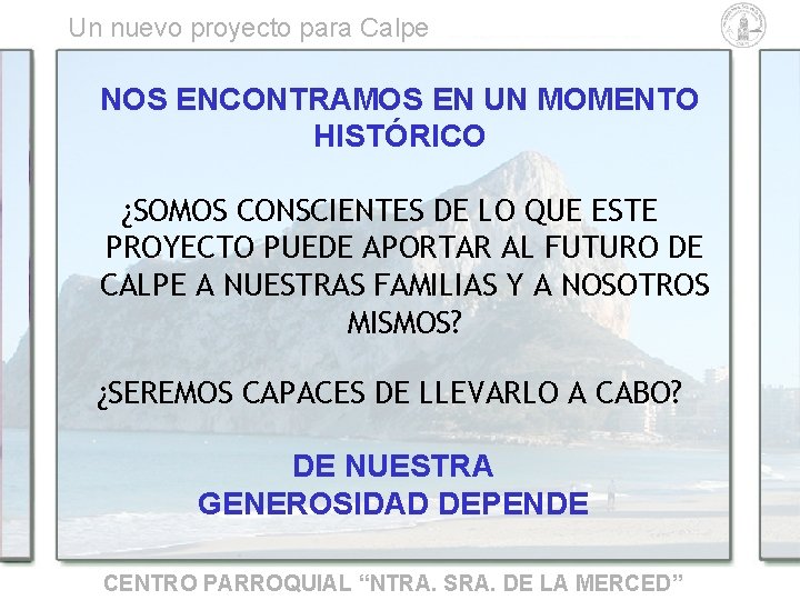 Un nuevo proyecto para Calpe NOS ENCONTRAMOS EN UN MOMENTO HISTÓRICO ¿SOMOS CONSCIENTES DE Un nuevo proyecto para Calpe NOS ENCONTRAMOS EN UN MOMENTO HISTÓRICO ¿SOMOS CONSCIENTES DE