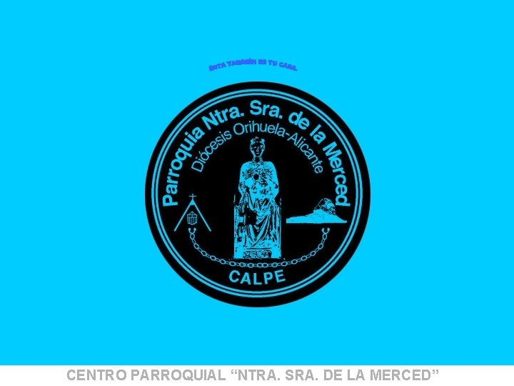 Un nuevo proyecto para Calpe CENTRO PARROQUIAL “NTRA. SRA. DE LA MERCED” Un nuevo proyecto para Calpe CENTRO PARROQUIAL “NTRA. SRA. DE LA MERCED”