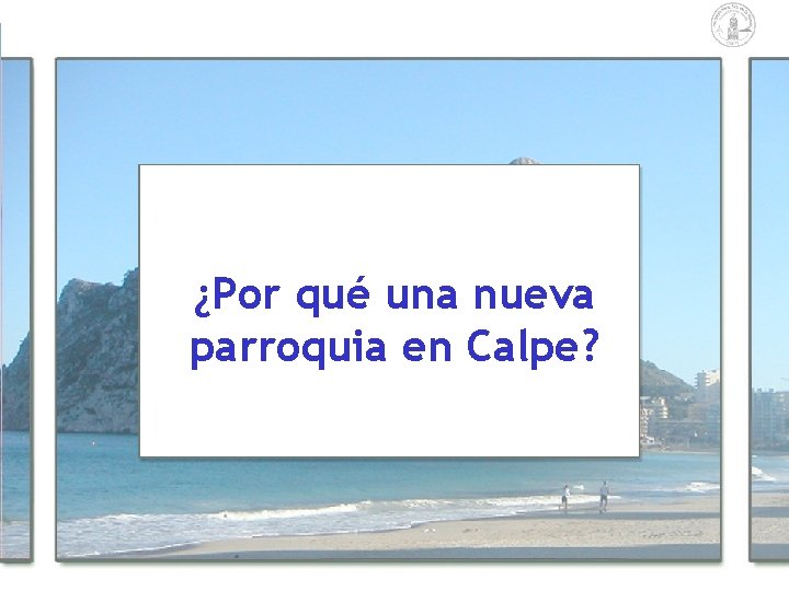 ¿Por qué una nueva parroquia en Calpe? ¿Por qué una nueva parroquia en Calpe?