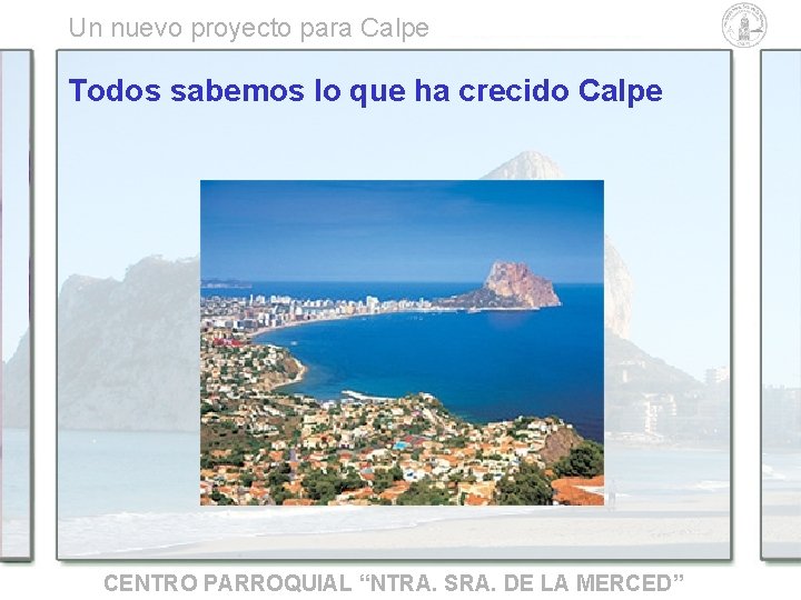 Un nuevo proyecto para Calpe Todos sabemos lo que ha crecido Calpe CENTRO PARROQUIAL Un nuevo proyecto para Calpe Todos sabemos lo que ha crecido Calpe CENTRO PARROQUIAL