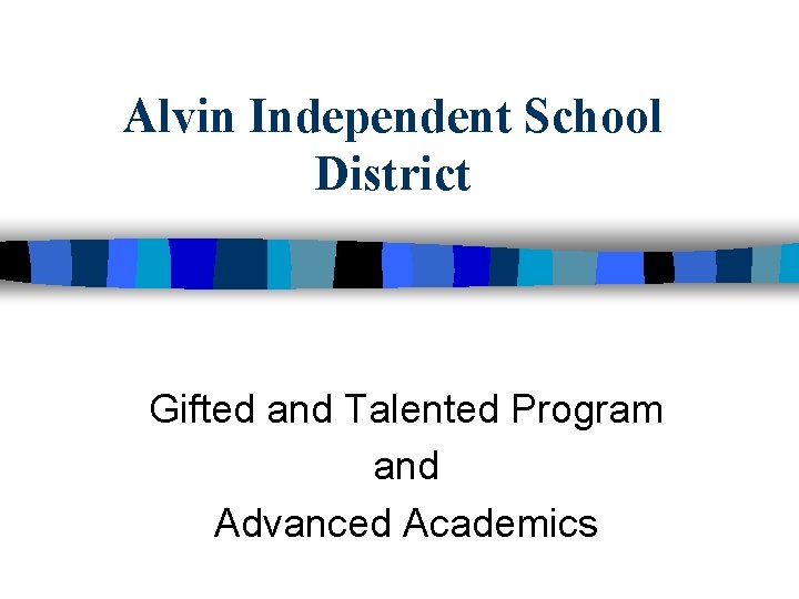 Alvin Independent School District Gifted and Talented Program and Advanced Academics 