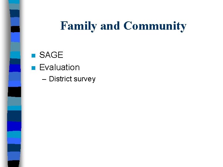 Family and Community n n SAGE Evaluation – District survey 