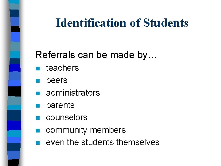Identification of Students Referrals can be made by… n n n n teachers peers