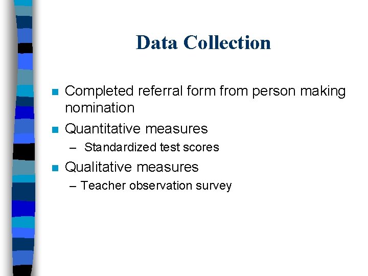 Data Collection n n Completed referral form from person making nomination Quantitative measures –