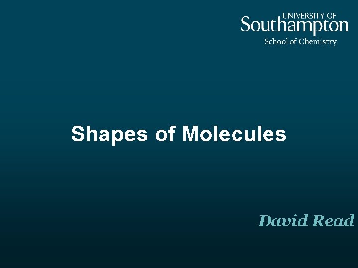Shapes of Molecules David Read Shapes of Molecules David Read