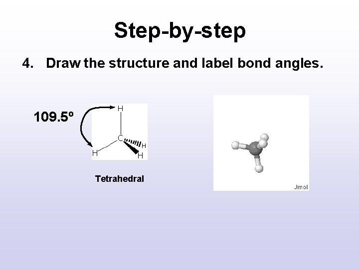 Step-by-step 4. Draw the structure and label bond angles. 109. 5º Tetrahedral Step-by-step 4. Draw the structure and label bond angles. 109. 5º Tetrahedral
