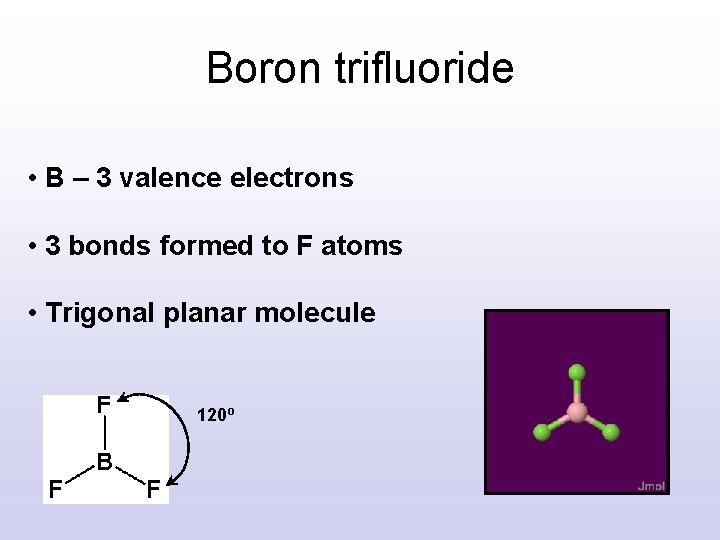 Boron trifluoride • B – 3 valence electrons • 3 bonds formed to F Boron trifluoride • B – 3 valence electrons • 3 bonds formed to F
