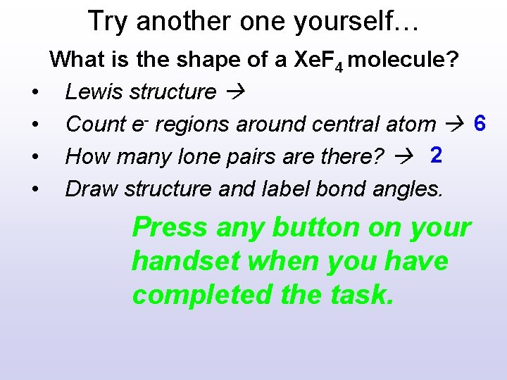 Try another one yourself… • • What is the shape of a Xe. F Try another one yourself… • • What is the shape of a Xe. F