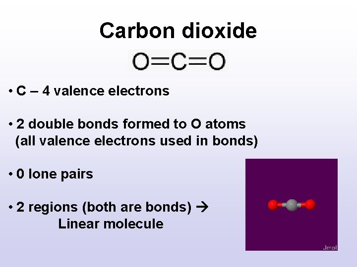 Carbon dioxide • C – 4 valence electrons • 2 double bonds formed to Carbon dioxide • C – 4 valence electrons • 2 double bonds formed to