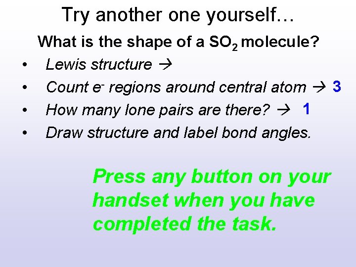 Try another one yourself… • • What is the shape of a SO 2 Try another one yourself… • • What is the shape of a SO 2