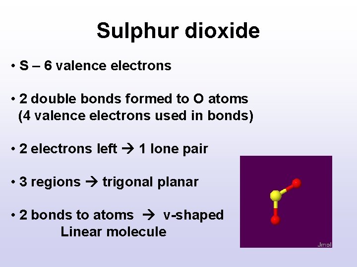 Sulphur dioxide • S – 6 valence electrons • 2 double bonds formed to Sulphur dioxide • S – 6 valence electrons • 2 double bonds formed to