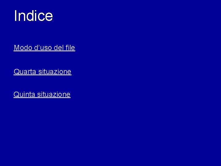 Indice Modo d’uso del file Quarta situazione Quinta situazione Indice Modo d’uso del file Quarta situazione Quinta situazione