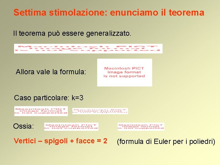 Settima stimolazione: enunciamo il teorema Il teorema può essere generalizzato. Allora vale la formula: Settima stimolazione: enunciamo il teorema Il teorema può essere generalizzato. Allora vale la formula: