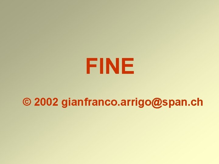 FINE © 2002 gianfranco. arrigo@span. ch FINE © 2002 gianfranco. arrigo@span. ch