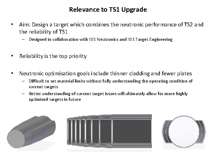 Relevance to TS 1 Upgrade • Aim: Design a target which combines the neutronic