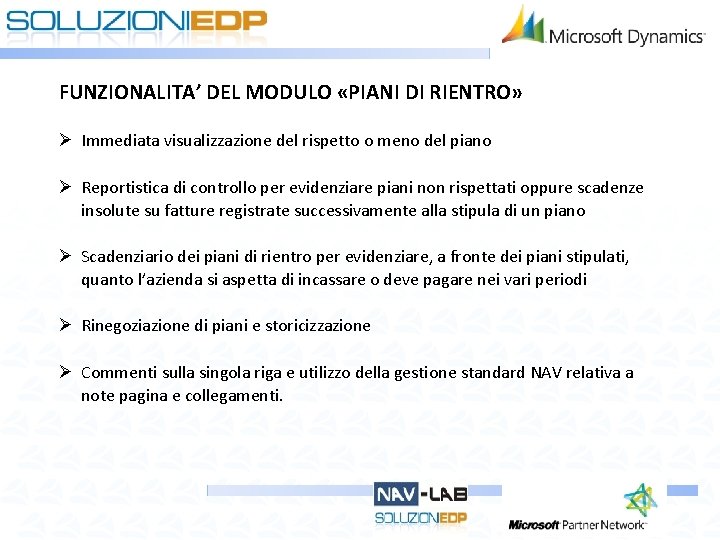 FUNZIONALITA’ DEL MODULO «PIANI DI RIENTRO» Ø Immediata visualizzazione del rispetto o meno del FUNZIONALITA’ DEL MODULO «PIANI DI RIENTRO» Ø Immediata visualizzazione del rispetto o meno del