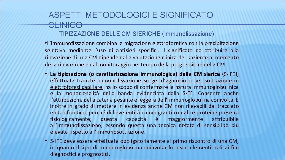 ASPETTI METODOLOGICI E SIGNIFICATO CLINICO TIPIZZAZIONE DELLE CM SIERICHE (Immunofissazione) • L’immunofissazione combina la ASPETTI METODOLOGICI E SIGNIFICATO CLINICO TIPIZZAZIONE DELLE CM SIERICHE (Immunofissazione) • L’immunofissazione combina la