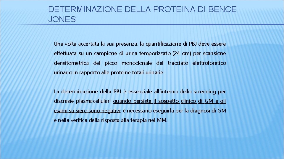 DETERMINAZIONE DELLA PROTEINA DI BENCE JONES Una volta accertata la sua presenza, la quantificazione DETERMINAZIONE DELLA PROTEINA DI BENCE JONES Una volta accertata la sua presenza, la quantificazione