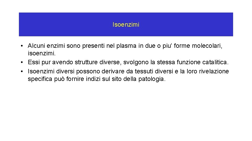 Isoenzimi • Alcuni enzimi sono presenti nel plasma in due o piu’ forme molecolari, Isoenzimi • Alcuni enzimi sono presenti nel plasma in due o piu’ forme molecolari,
