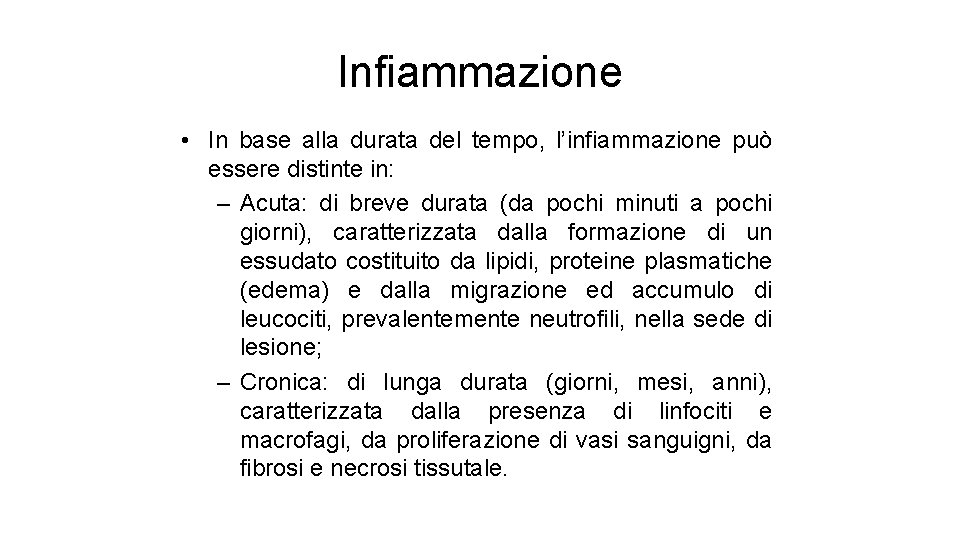 Infiammazione • In base alla durata del tempo, l’infiammazione può essere distinte in: – Infiammazione • In base alla durata del tempo, l’infiammazione può essere distinte in: –