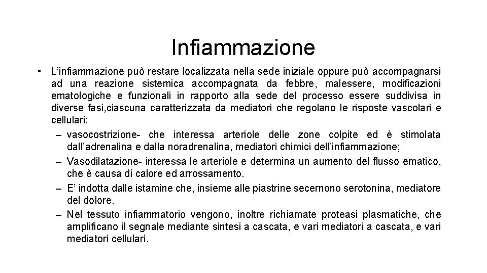 Infiammazione • L’infiammazione può restare localizzata nella sede iniziale oppure può accompagnarsi ad una Infiammazione • L’infiammazione può restare localizzata nella sede iniziale oppure può accompagnarsi ad una