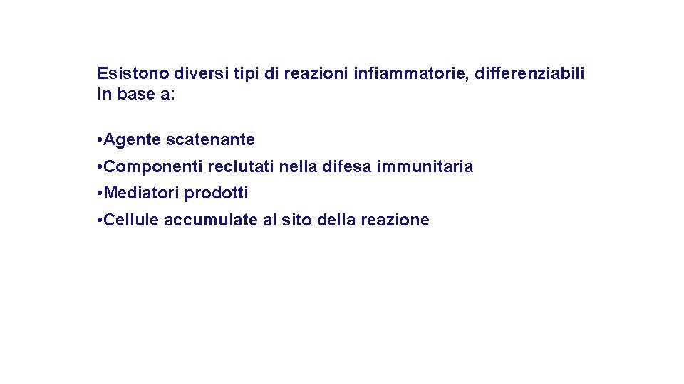 Esistono diversi tipi di reazioni infiammatorie, differenziabili in base a: • Agente scatenante • Esistono diversi tipi di reazioni infiammatorie, differenziabili in base a: • Agente scatenante •