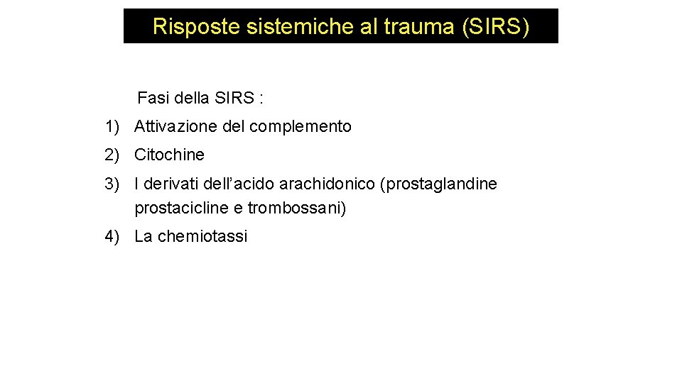 Risposte sistemiche al trauma (SIRS) Fasi della SIRS : 1) Attivazione del complemento 2) Risposte sistemiche al trauma (SIRS) Fasi della SIRS : 1) Attivazione del complemento 2)