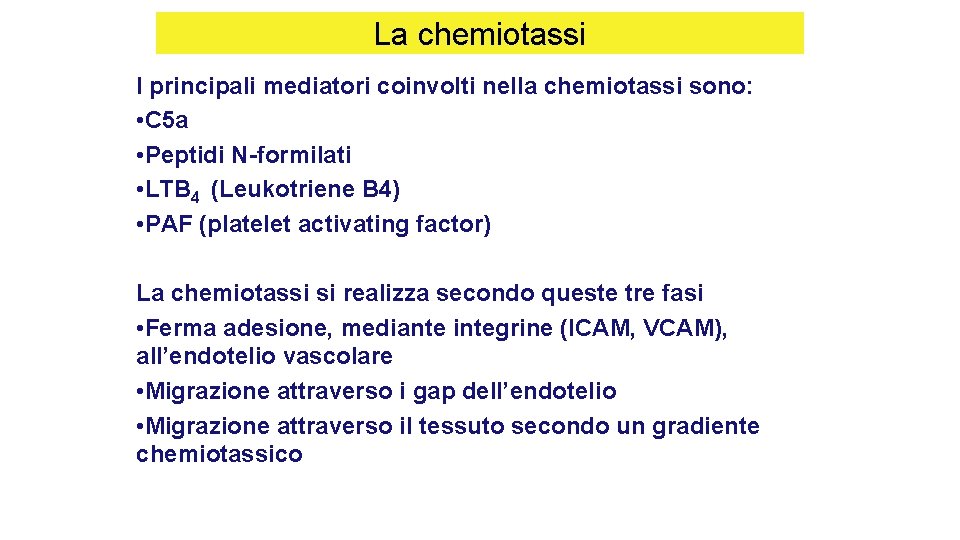 La chemiotassi I principali mediatori coinvolti nella chemiotassi sono: • C 5 a • La chemiotassi I principali mediatori coinvolti nella chemiotassi sono: • C 5 a •