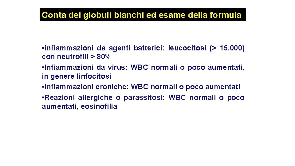 Conta dei globuli bianchi ed esame della formula • infiammazioni da agenti batterici: leucocitosi Conta dei globuli bianchi ed esame della formula • infiammazioni da agenti batterici: leucocitosi