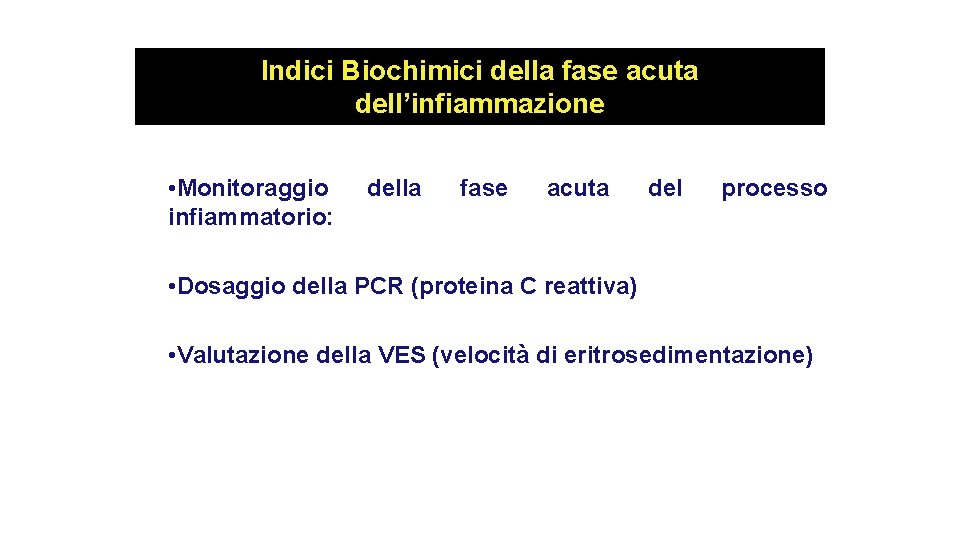 Indici Biochimici della fase acuta dell’infiammazione • Monitoraggio infiammatorio: della fase acuta del processo Indici Biochimici della fase acuta dell’infiammazione • Monitoraggio infiammatorio: della fase acuta del processo
