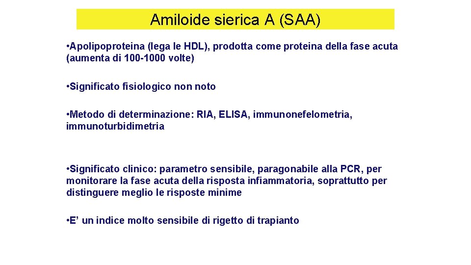 Amiloide sierica A (SAA) • Apolipoproteina (lega le HDL), prodotta come proteina della fase Amiloide sierica A (SAA) • Apolipoproteina (lega le HDL), prodotta come proteina della fase