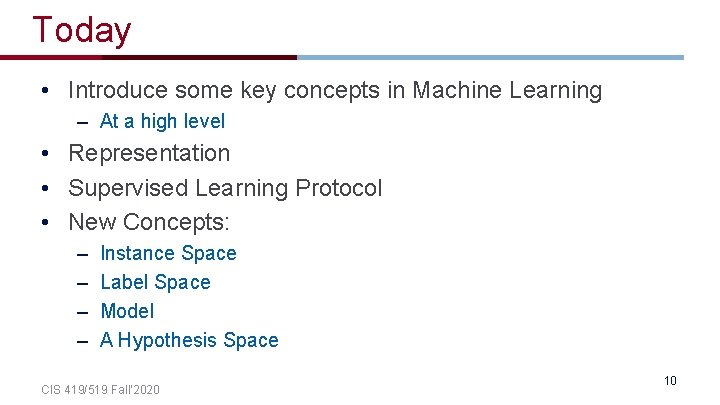 Today • Introduce some key concepts in Machine Learning – At a high level