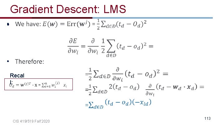 Gradient Descent: LMS • Recal l: CIS 419/519 Fall’ 2020 113 