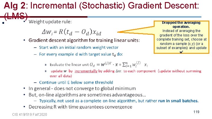 Alg 2: Incremental (Stochastic) Gradient Descent: (LMS) • Dropped the averaging operation. Instead of