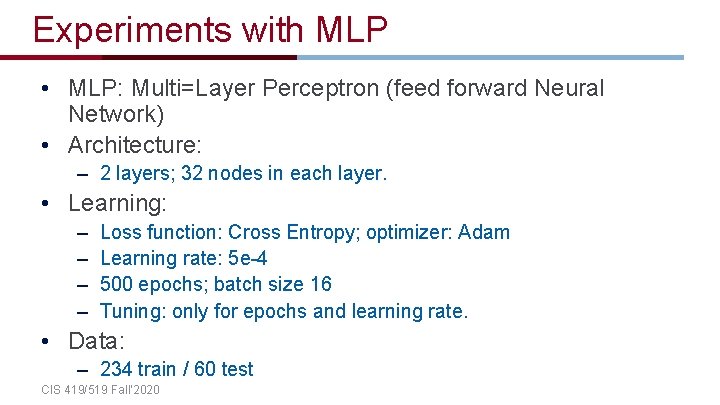 Experiments with MLP • MLP: Multi=Layer Perceptron (feed forward Neural Network) • Architecture: –