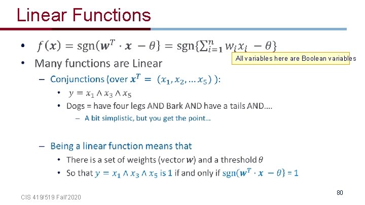 Linear Functions • All variables here are Boolean variables CIS 419/519 Fall’ 2020 80